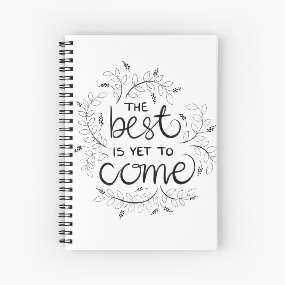 The best is yet to come, gouache lettering with flowers and leaves Spiral Notebook