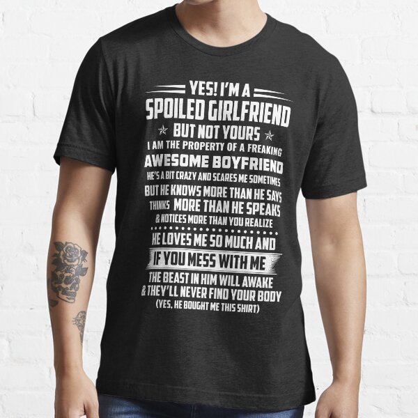 YES I'M A SPOILED GIRLFRIEND BUT NOT YOURS Essential T-Shirt