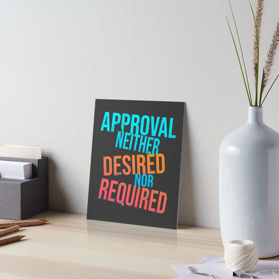 approval-neither-desired-nor-required-art-board-print-by-ldptattoo