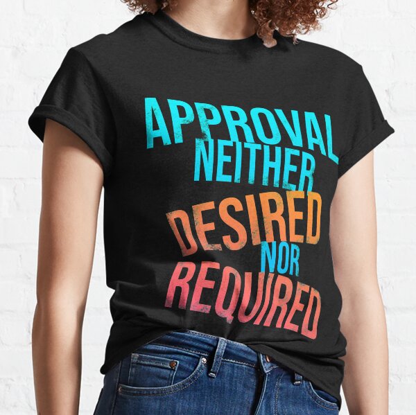 Item preview, Approval Neither Desired Nor Required designed and sold by Laura Davison.