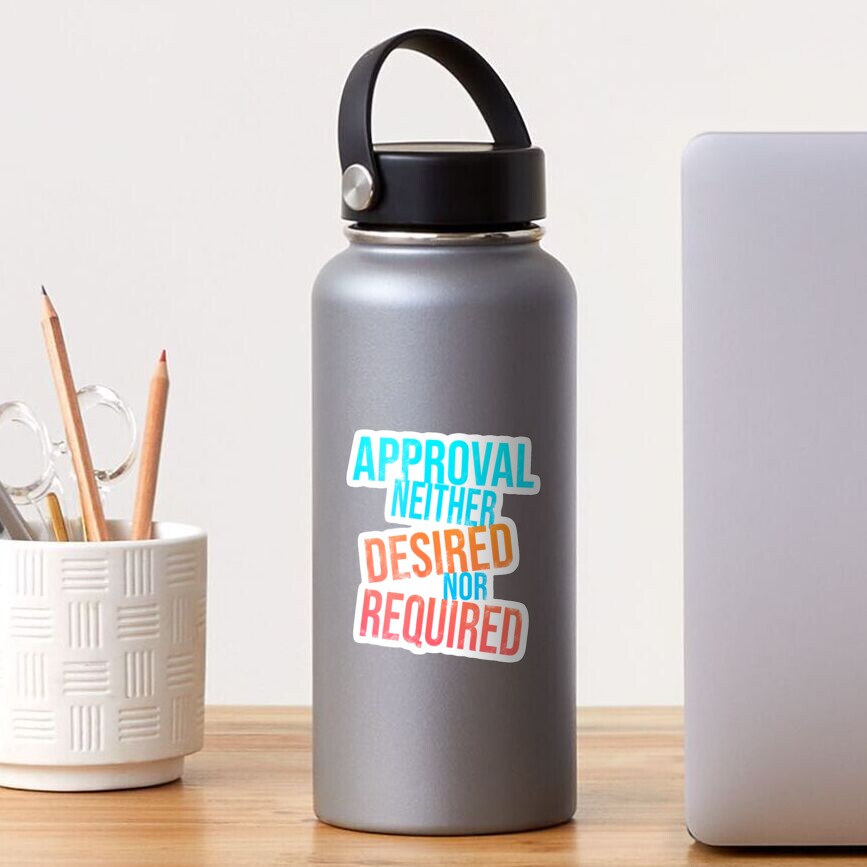 approval-neither-desired-nor-required-sticker-by-ldptattoo-redbubble