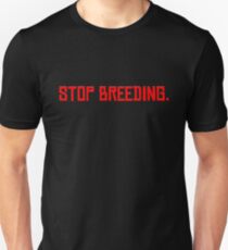 Stop Breeding. Unisex T-Shirt