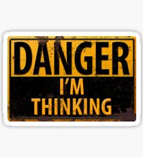 DANGER, I'm Thinking - Caution Warning Sign - Geek - Nerd - Brainy Sticker