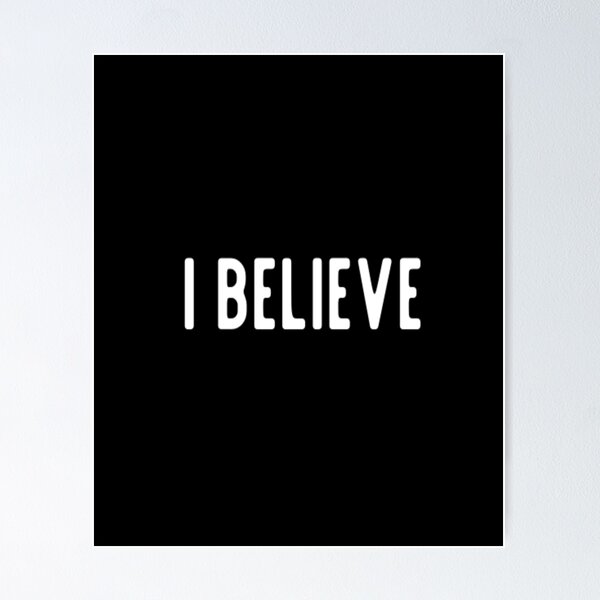 Believe Posters for Sale