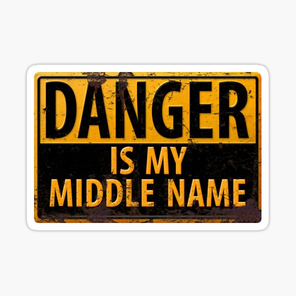 DANGER, Is My Middle Name - Metal Caution Warning Rusty Sign Sticker