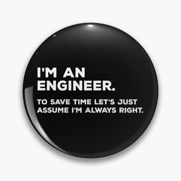 Item preview, I'm An Engineer, To Save Time Let's Just Assume I'm Always Right designed and sold by teesaurus.