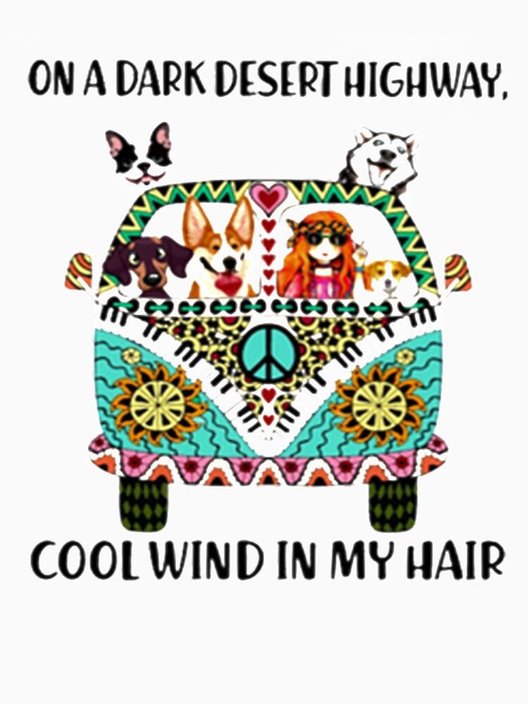 &quot;Dogs on a dark desert highway cool wind in my hair&quot; Tshirt by daviddavies554 Redbubble