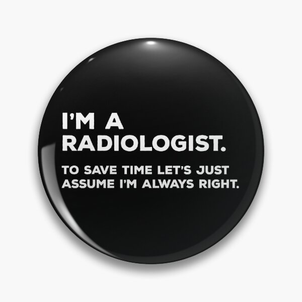 Item preview, I'm A Radiologist, To Save Time Let's Just Assume I'm Always Right designed and sold by teesaurus.
