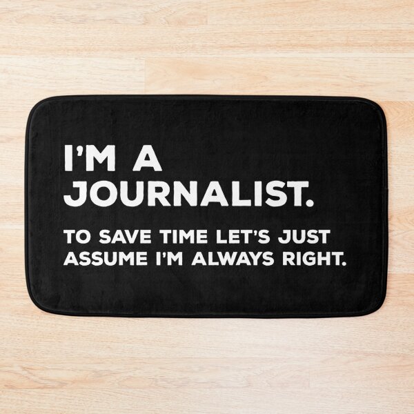 Item preview, I'm A Journalist, To Save Time Let's Just Assume I'm Always Right designed and sold by teesaurus.