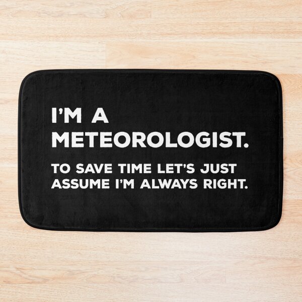 Item preview, I'm A Meteorologist, To Save Time Let's Just Assume I'm Always Right designed and sold by teesaurus.