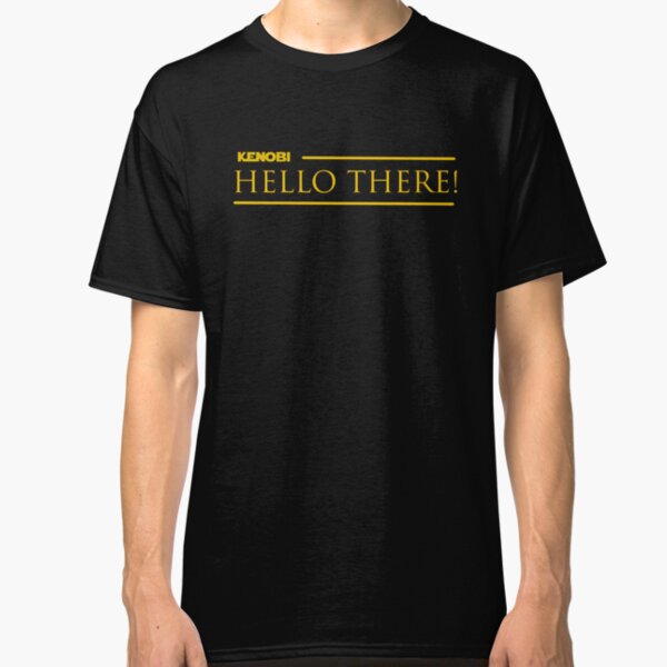 Hello There Classic T-Shirt