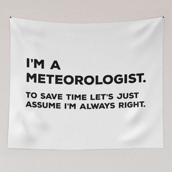 Item preview, I'm A Meteorologist, To Save Time Let's Just Assume I'm Always Right designed and sold by teesaurus.