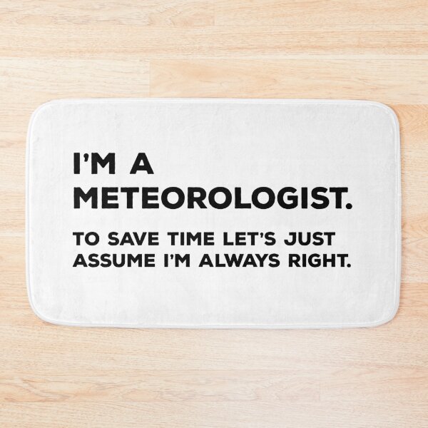 Item preview, I'm A Meteorologist, To Save Time Let's Just Assume I'm Always Right designed and sold by teesaurus.