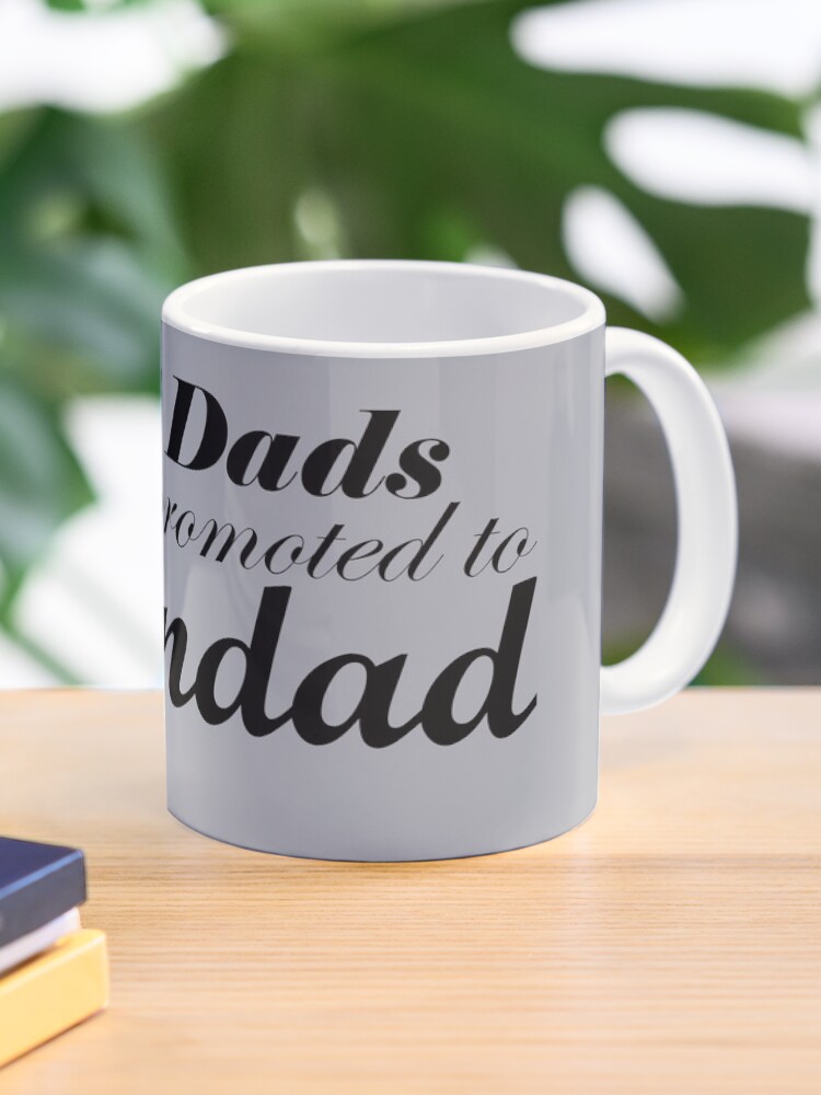 only the best dads get promoted to grandad mug