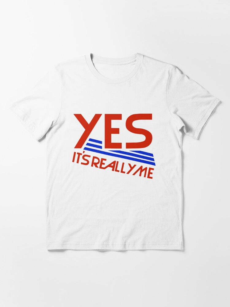 Yes It S Really Me T Shirt By Danger12h08 Redbubble
