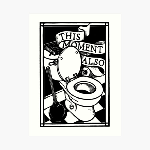 Toilet-This Moment Also Art Print