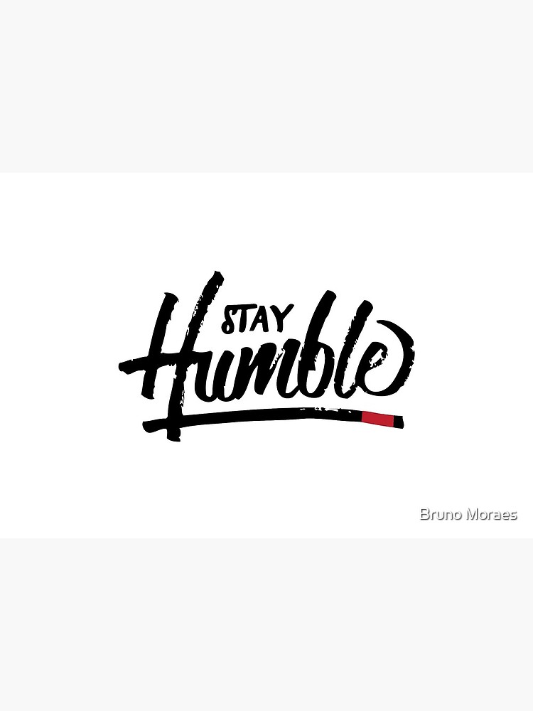 Stay Humble by moraesartstudio