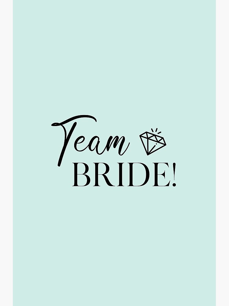 Team Bride! Poster by Inspire Creativity