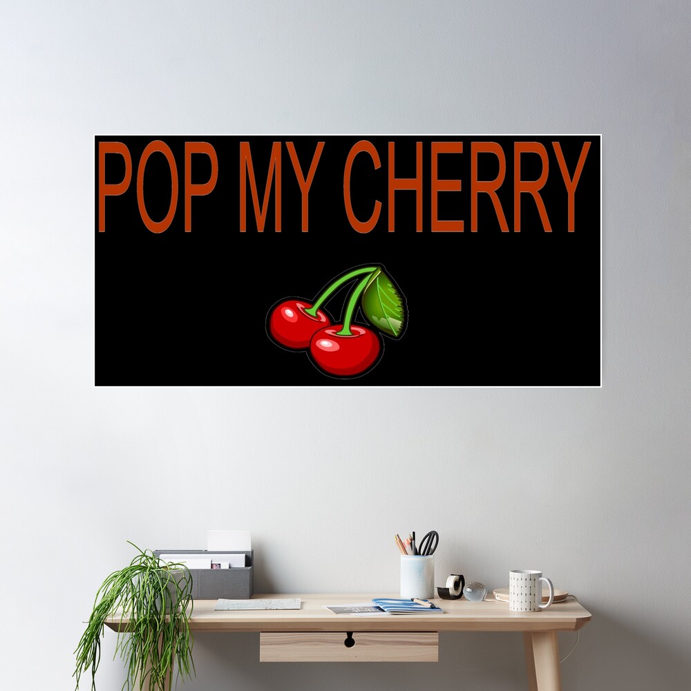 Pop my cherry