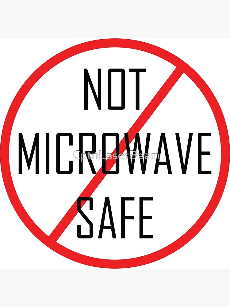 "Not microwave safe" Poster for Sale by CptnLaserBeam Redbubble
