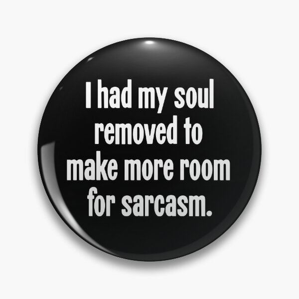 Item preview, I Had My Soul Removed To Make More Room For Sarcasm designed and sold by Good-Looking Corpse.