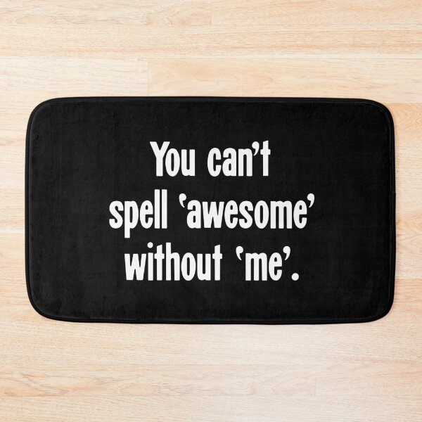 Item preview, You Can't Spell 'Awesome' Without 'Me' designed and sold by Good-Looking Corpse.
