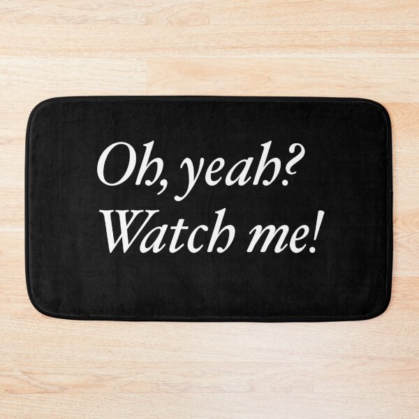 Item preview, Oh, yeah? Watch me! designed and sold by ScottyWalters.