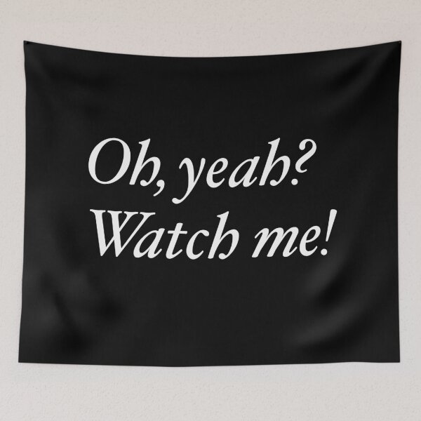 Item preview, Oh, yeah? Watch me! designed and sold by ScottyWalters.