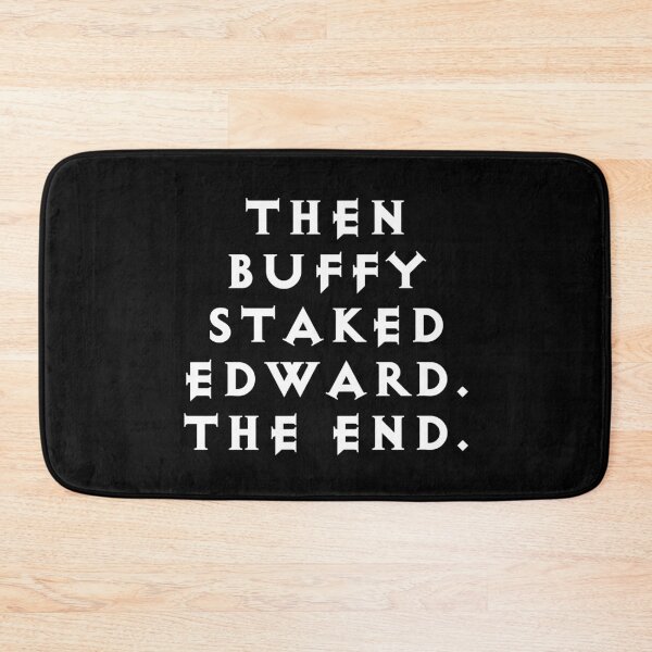 Item preview, Then Buffy Staked Edward. The End. designed and sold by Good-Looking Corpse.