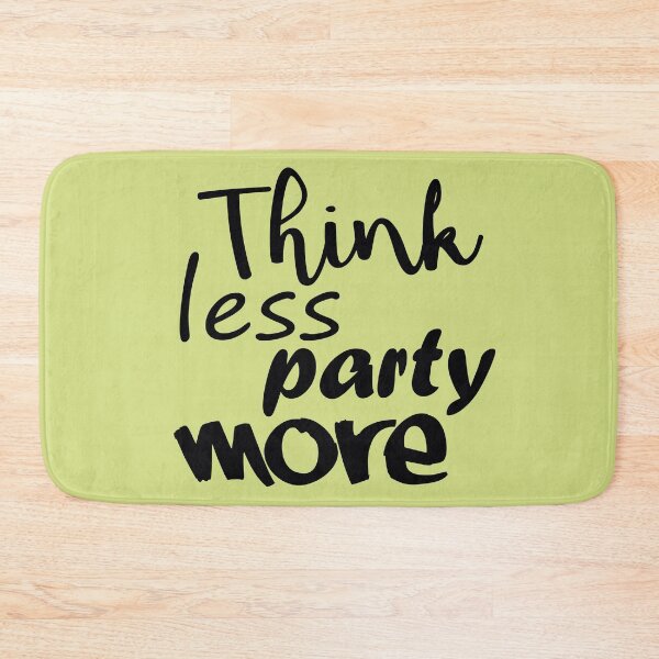 Item preview, Think Less Party More designed and sold by DA Art Shop.