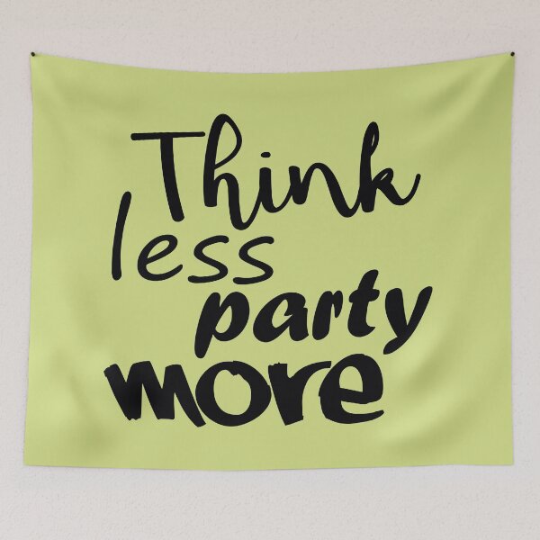 Item preview, Think Less Party More designed and sold by DA Art Shop.