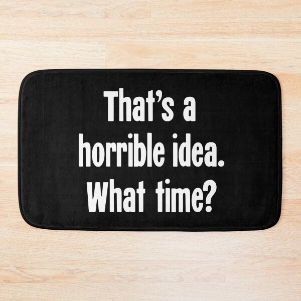 Item preview, That's A Horrible Idea. What Time? designed and sold by Good-Looking Corpse.