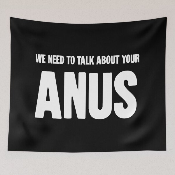 Item preview, We Need To Talk About Your Anus designed and sold by Good-Looking Corpse.