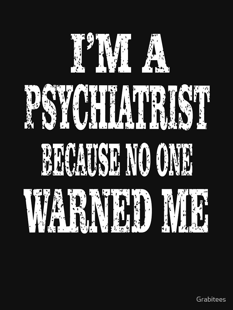 "I'm A Psychiatrist Because No One Warned Me Funny Physician product" T