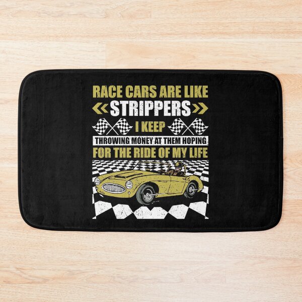Item preview, Race Cars Are Like Strippers I Keep Throwing Money At Them Hoping For The Ride Of My Life  designed and sold by Mrpotts73.