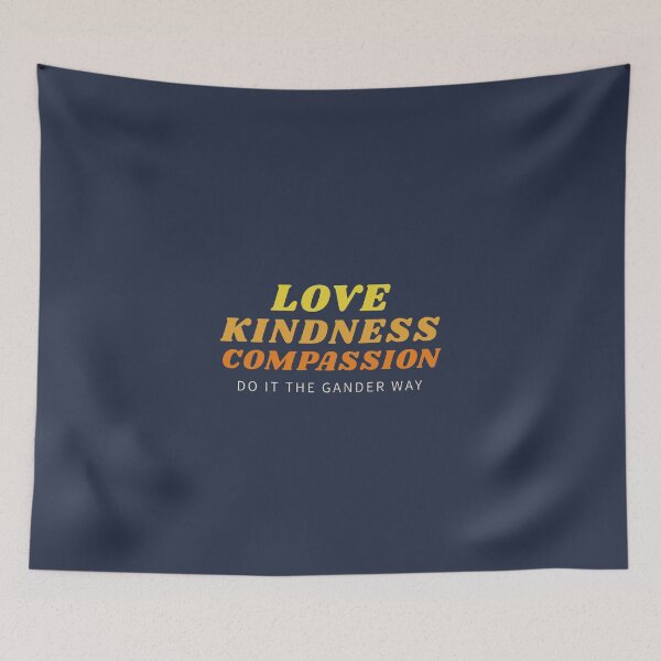 Item preview, Love, Kindness, Compassion (The Gander Way) designed and sold by Meagan Samuelson.