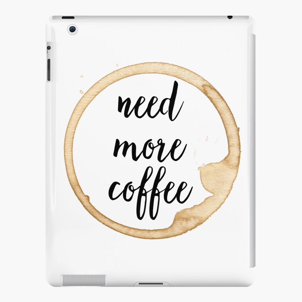 Need More Coffee Stain Ipad Case Skin By Annaguerra Redbubble