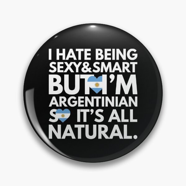 Item preview, Hate Being Sexy and Smart, But I am Argentinian, It is All Natural.  designed and sold by elhefe.