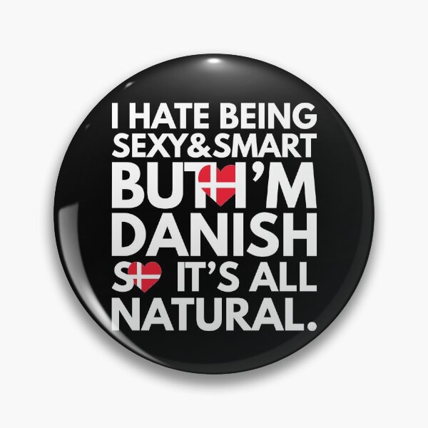 Item preview, Hate Being Sexy and Smart, But I am Danish, It is All Natural.  designed and sold by elhefe.