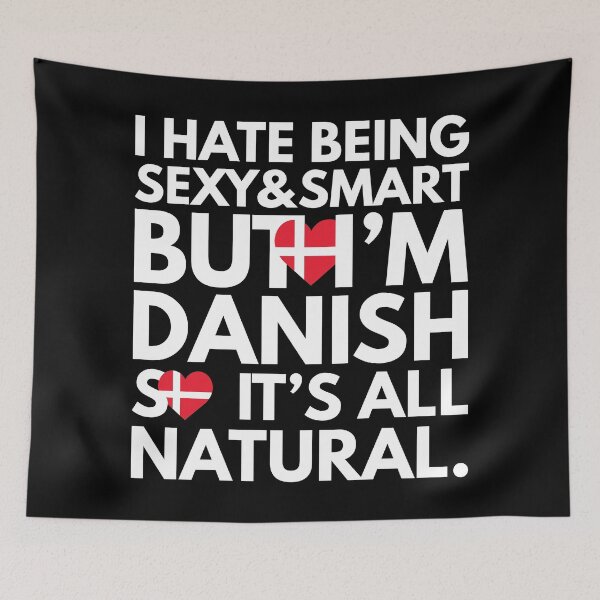 Item preview, Hate Being Sexy and Smart, But I am Danish, It is All Natural.  designed and sold by elhefe.