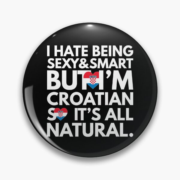 Item preview, Hate Being Sexy and Smart, But I am Croatian, It is All Natural.  designed and sold by elhefe.