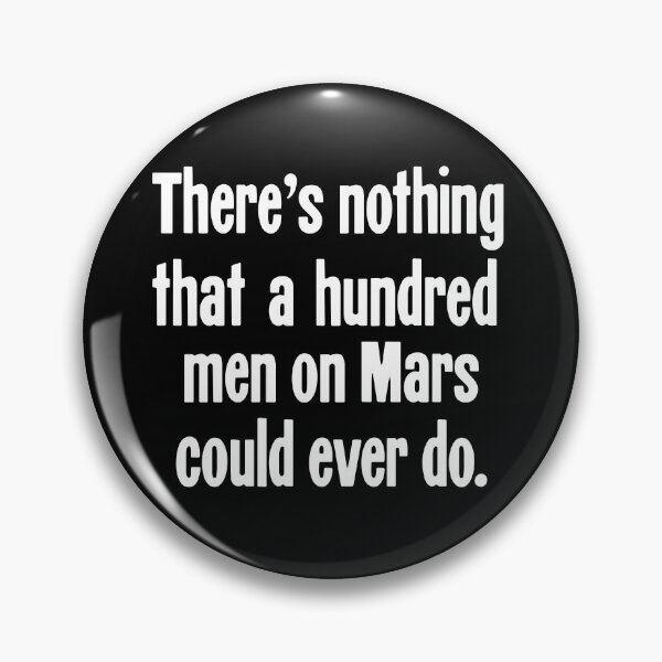 Item preview, There's Nothing That A Hundred Men On Mars Could Ever Do designed and sold by Good-Looking Corpse.