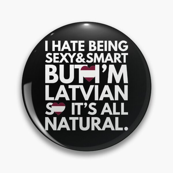 Item preview, Hate Being Sexy and Smart, But I am Latvian, It is All Natural.  designed and sold by elhefe.