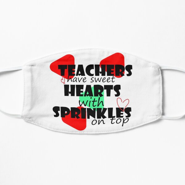 Teachers have sweet hearts with sprinkles on top FACE MASK. Teacher Flat Mask