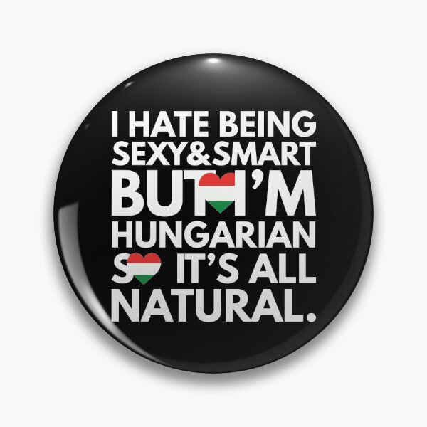 Item preview, Hate Being Sexy and Smart, But I am Hungarian, It is All Natural.  designed and sold by elhefe.