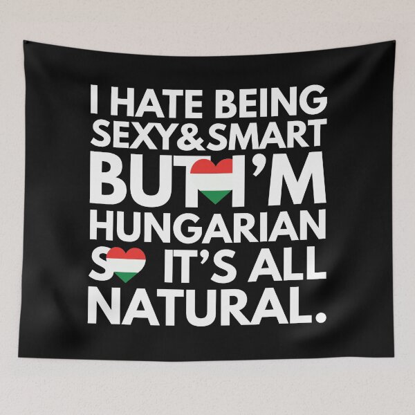Item preview, Hate Being Sexy and Smart, But I am Hungarian, It is All Natural.  designed and sold by elhefe.