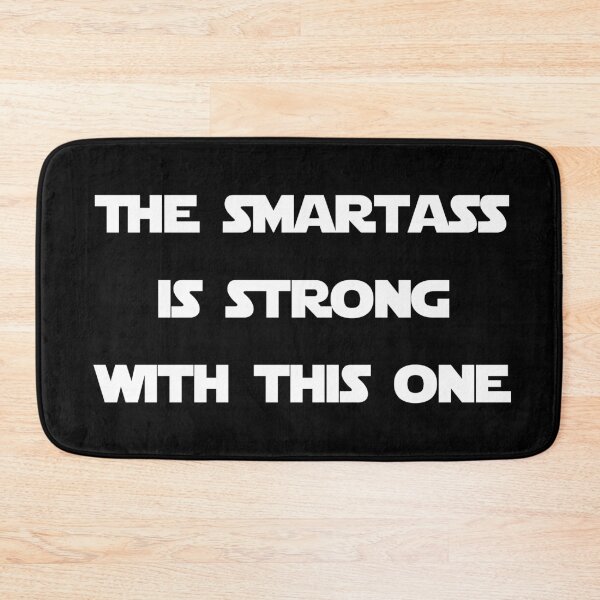 Item preview, The Smartass Is Strong With This One designed and sold by Good-Looking Corpse.