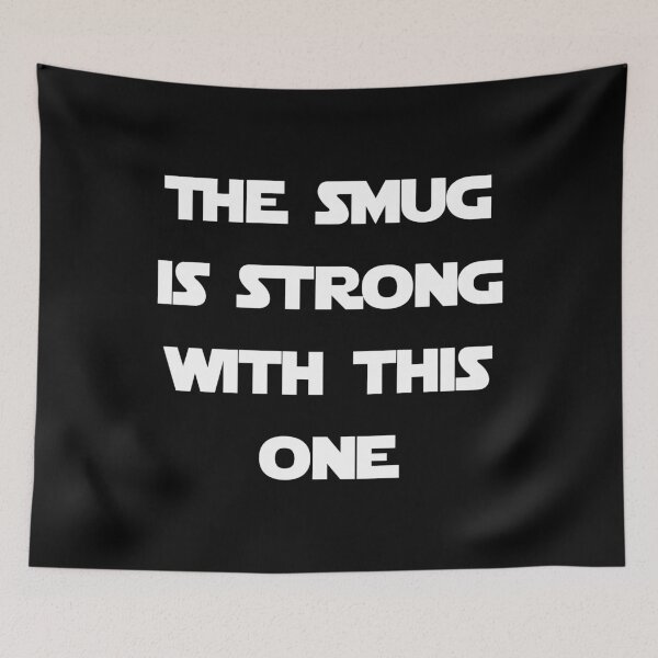 Item preview, The Smug Is Strong With This One designed and sold by Good-Looking Corpse.