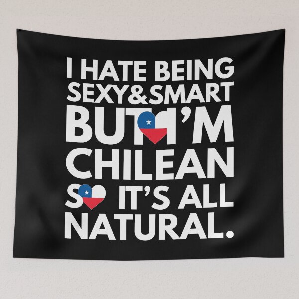 Item preview, Hate Being Sexy and Smart, But I am Chilean, It is All Natural.  designed and sold by elhefe.