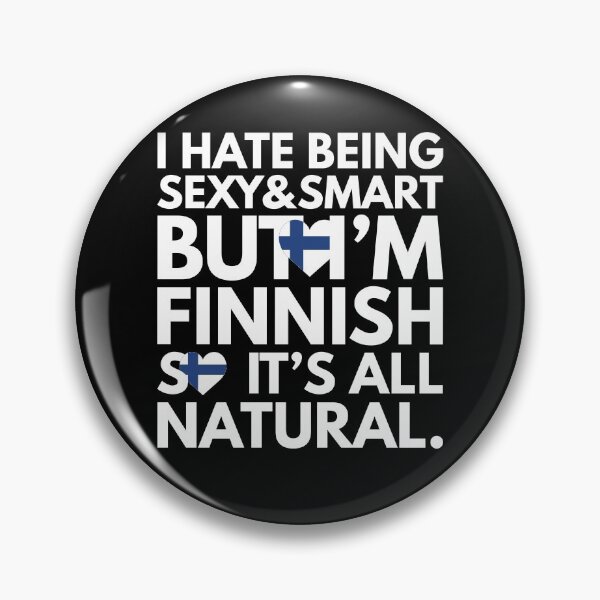 Item preview, Hate Being Sexy and Smart, But I am Finnish, It is All Natural.  designed and sold by elhefe.